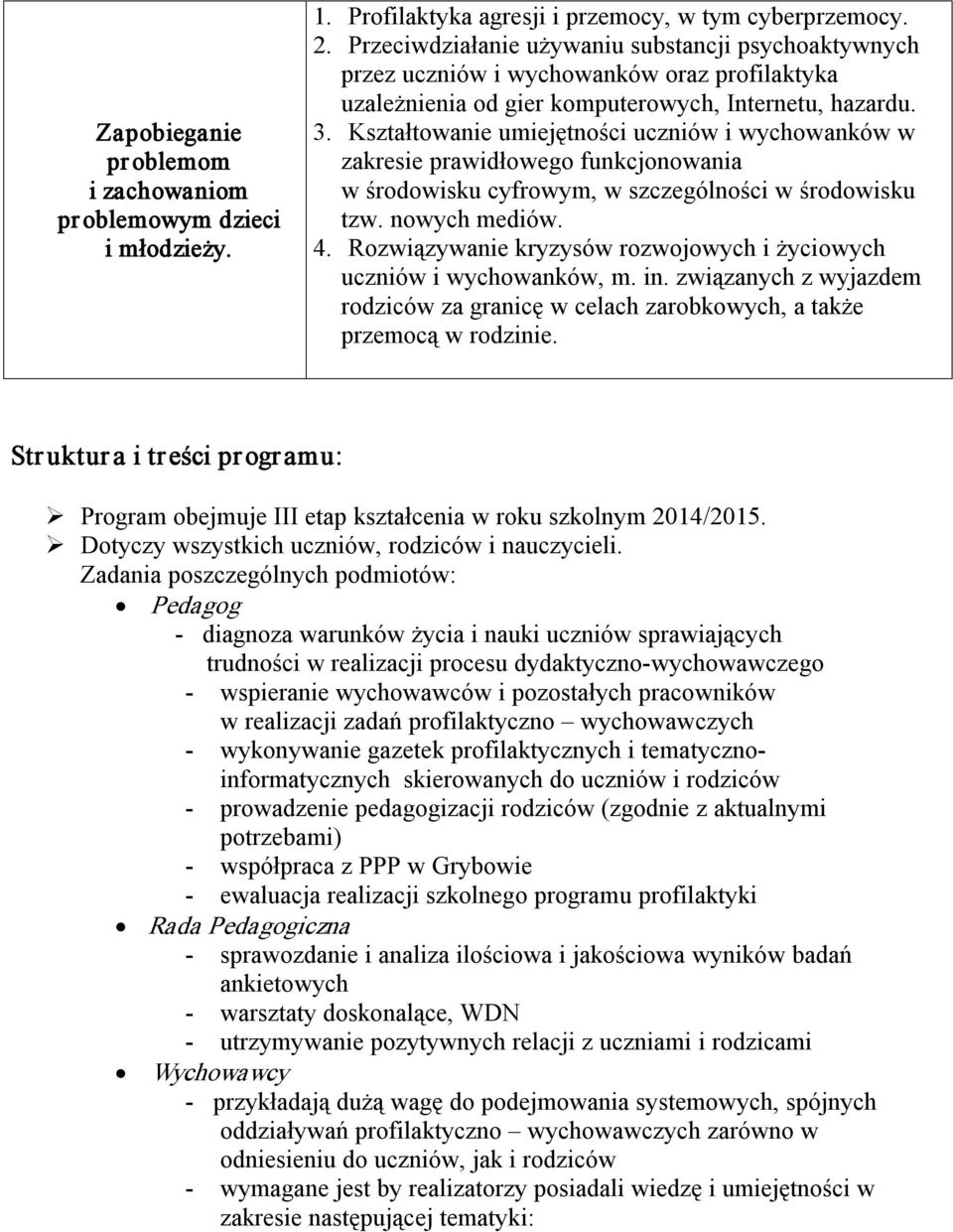 Kształtowanie umiejętności uczniów i wychowanków w zakresie prawidłowego funkcjonowania w środowisku cyfrowym, w szczególności w środowisku tzw. nowych mediów. 4.