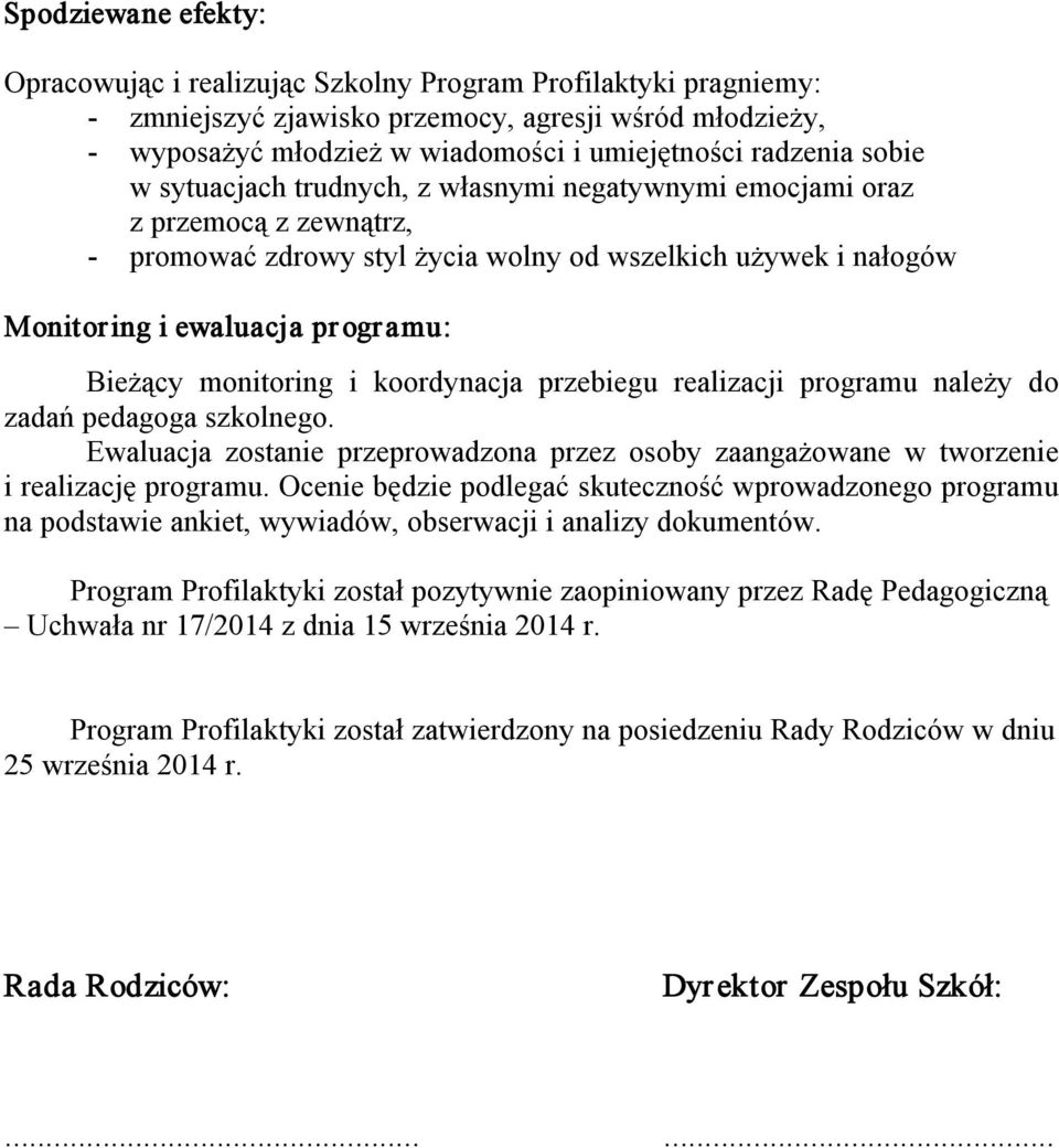 monitoring i koordynacja przebiegu realizacji programu należy do zadań pedagoga szkolnego. Ewaluacja zostanie przeprowadzona przez osoby zaangażowane w tworzenie i realizację programu.