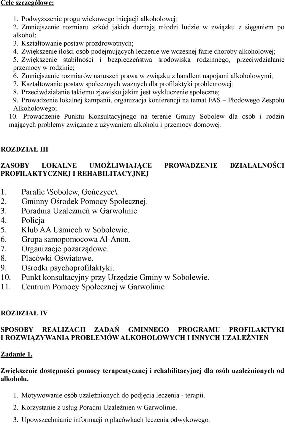 Zwiększenie stabilności i bezpieczeństwa środowiska rodzinnego, przeciwdziałanie przemocy w rodzinie; 6. Zmniejszanie rozmiarów naruszeń prawa w związku z handlem napojami alkoholowymi; 7.