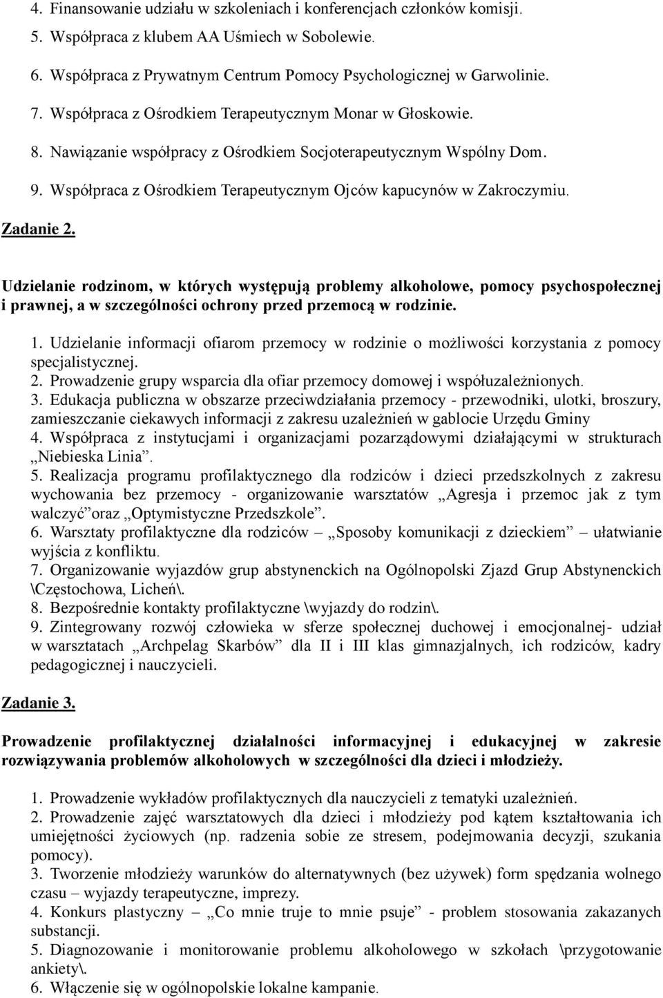 Zadanie 2. Udzielanie rodzinom, w których występują problemy alkoholowe, pomocy psychospołecznej i prawnej, a w szczególności ochrony przed przemocą w rodzinie. 1.