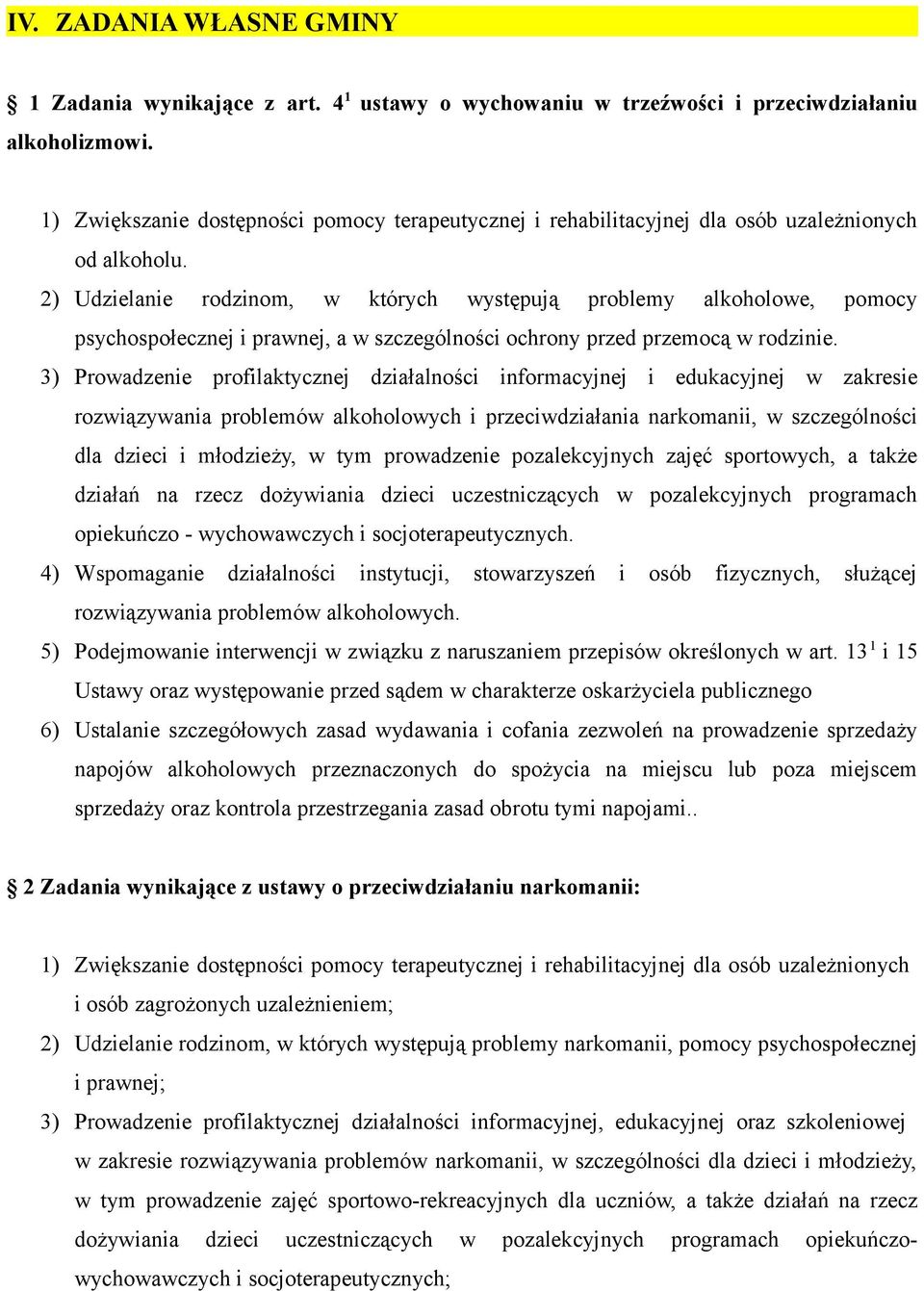 2) Udzielanie rodzinom, w których występują problemy alkoholowe, pomocy psychospołecznej i prawnej, a w szczególności ochrony przed przemocą w rodzinie.