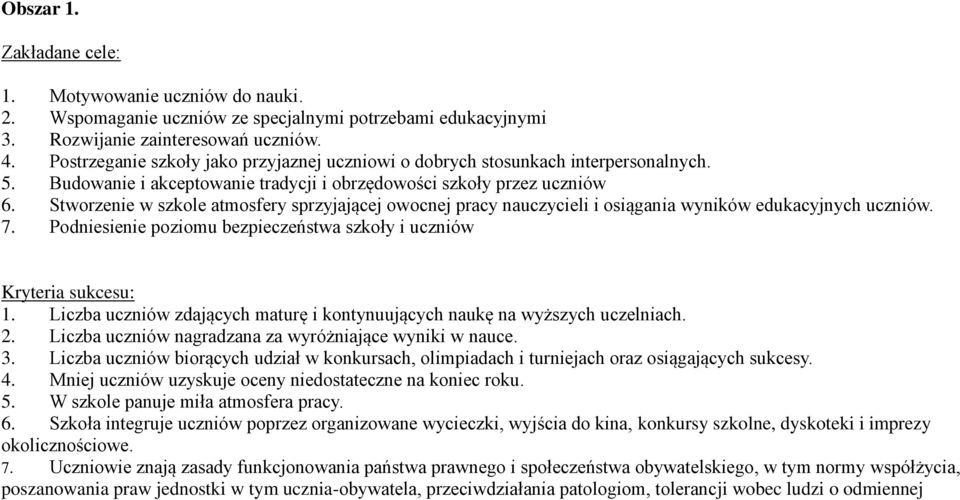 Stworzenie w szkole atmosfery sprzyjającej owocnej pracy nauczycieli i osiągania wyników edukacyjnych uczniów. 7. Podniesienie poziomu bezpieczeństwa szkoły i uczniów Kryteria sukcesu: 1.