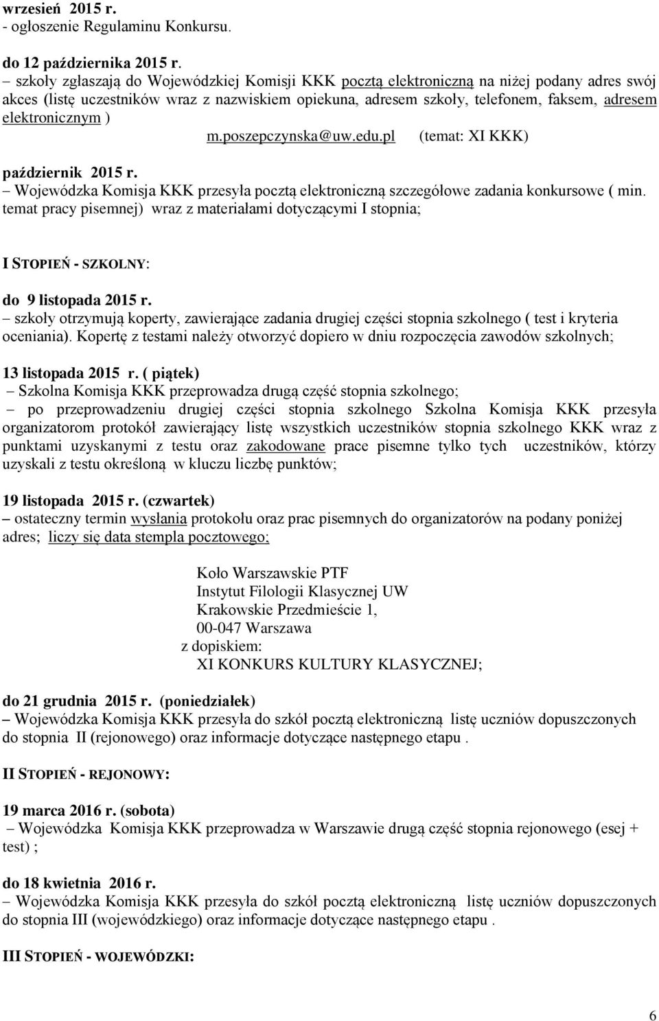 elektronicznym ) m.poszepczynska@uw.edu.pl (temat: XI KKK) październik 2015 r. Wojewódzka Komisja KKK przesyła pocztą elektroniczną szczegółowe zadania konkursowe ( min.