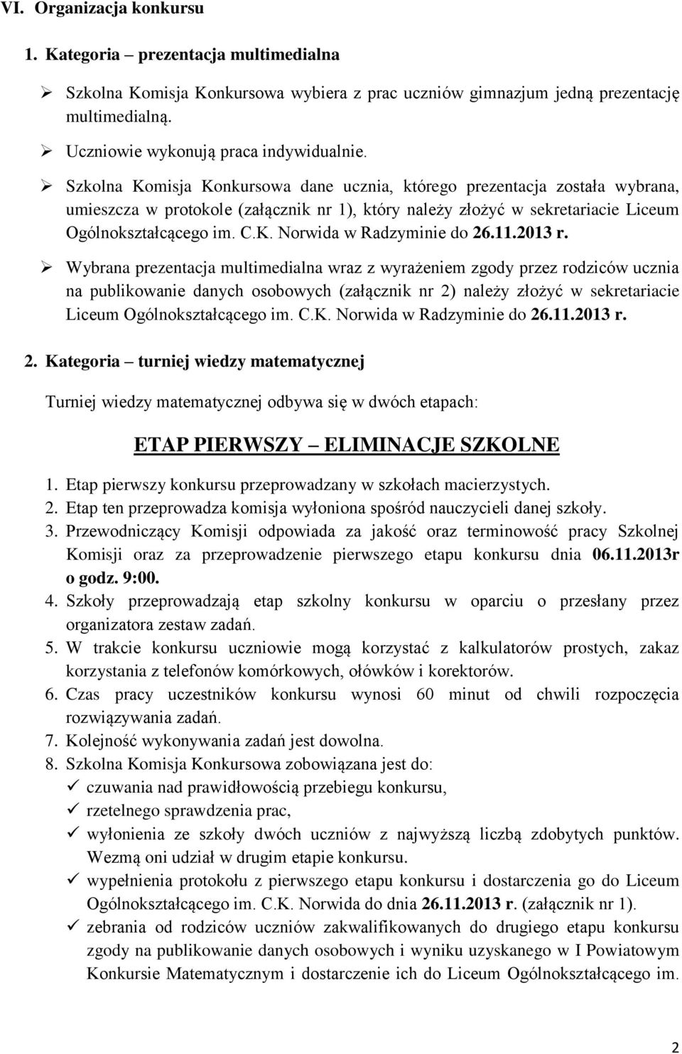 11.2013 r. Wybrana prezentacja multimedialna wraz z wyrażeniem zgody przez rodziców ucznia na publikowanie danych osobowych (załącznik nr 2) należy złożyć w sekretariacie Liceum Ogólnokształcącego im.