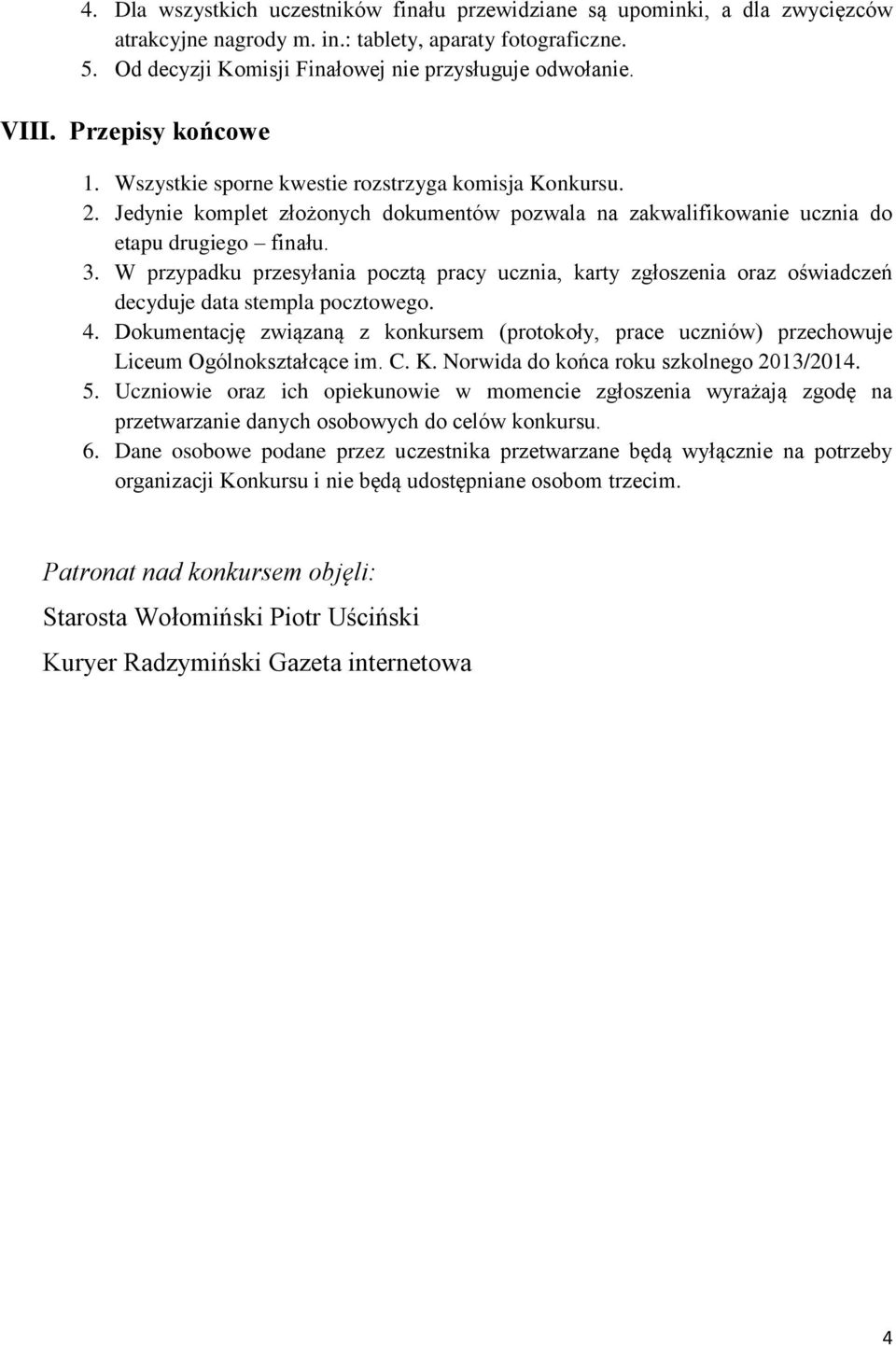 W przypadku przesyłania pocztą pracy ucznia, karty zgłoszenia oraz oświadczeń decyduje data stempla pocztowego. 4.