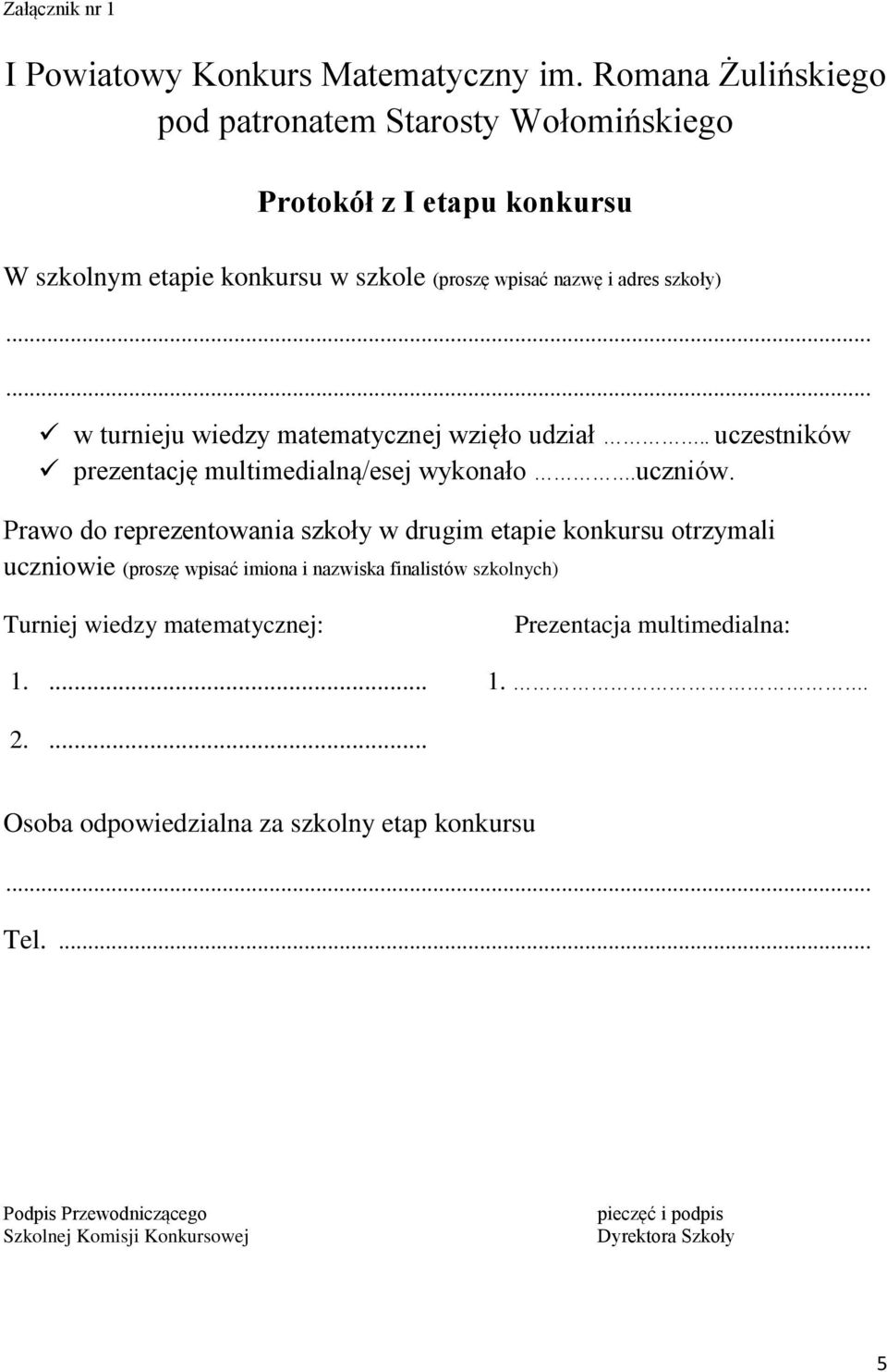 ..... w turnieju wiedzy matematycznej wzięło udział.. uczestników prezentację multimedialną/esej wykonało.uczniów.