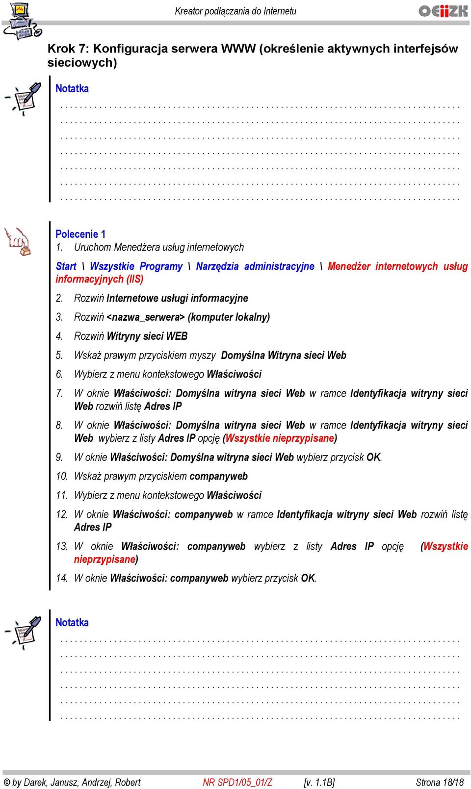 Rozwi <nazwa_serwera> (komputer lokalny) 4. Rozwi Witryny sieci WEB 5. Wska prawym przyciskiem myszy Domy lna Witryna sieci Web 6. Wybierz z menu kontekstowego W a ciwo ci 7.