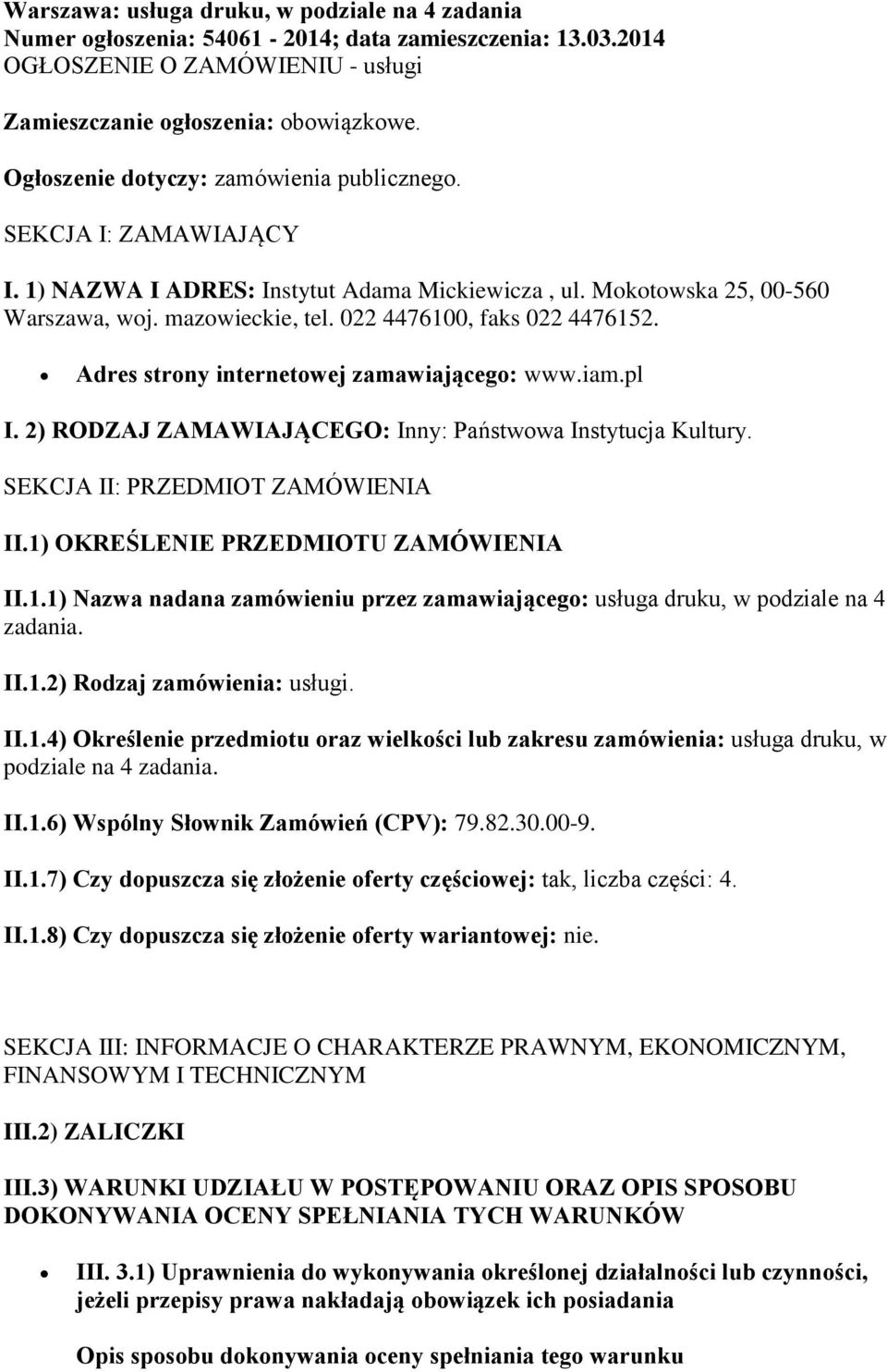 022 4476100, faks 022 4476152. Adres strony internetowej zamawiającego: www.iam.pl I. 2) RODZAJ ZAMAWIAJĄCEGO: Inny: Państwowa Instytucja Kultury. SEKCJA II: PRZEDMIOT ZAMÓWIENIA II.