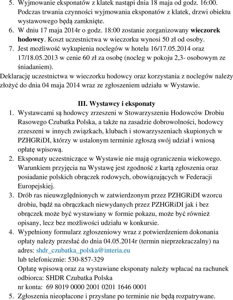 2014 oraz 17/18.05.2013 w cenie 60 zł za osobę (nocleg w pokoju 2,3- osobowym ze śniadaniem).