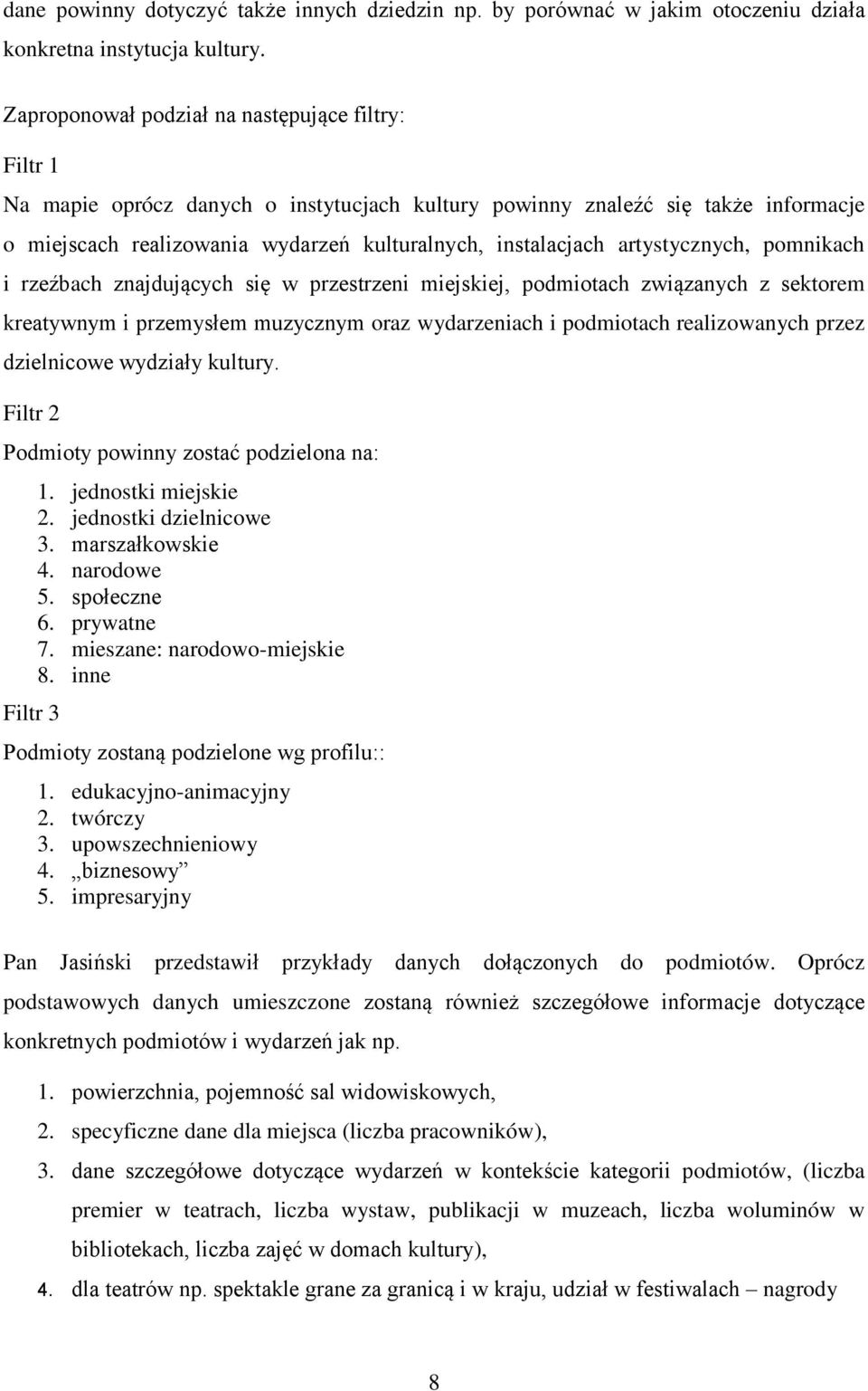 artystycznych, pomnikach i rzeźbach znajdujących się w przestrzeni miejskiej, podmiotach związanych z sektorem kreatywnym i przemysłem muzycznym oraz wydarzeniach i podmiotach realizowanych przez