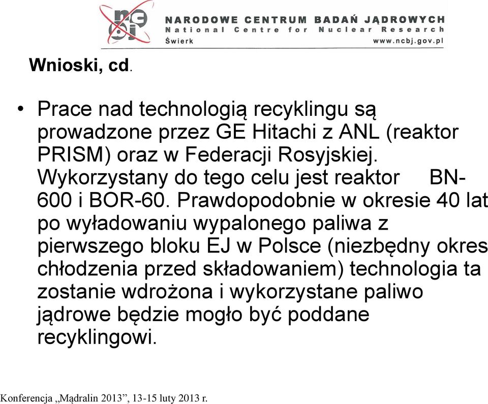 Rosyjskiej. Wykorzystany do tego celu jest reaktor BN- 600 i BOR-60.