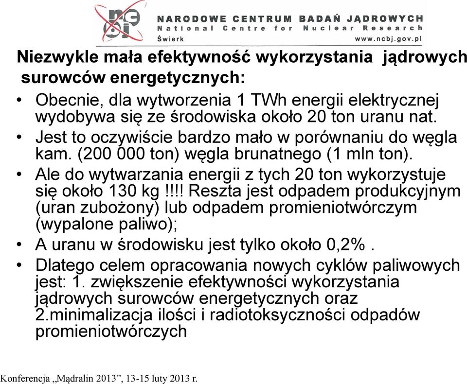 Ale do wytwarzania energii z tych 20 ton wykorzystuje się około 130 kg!