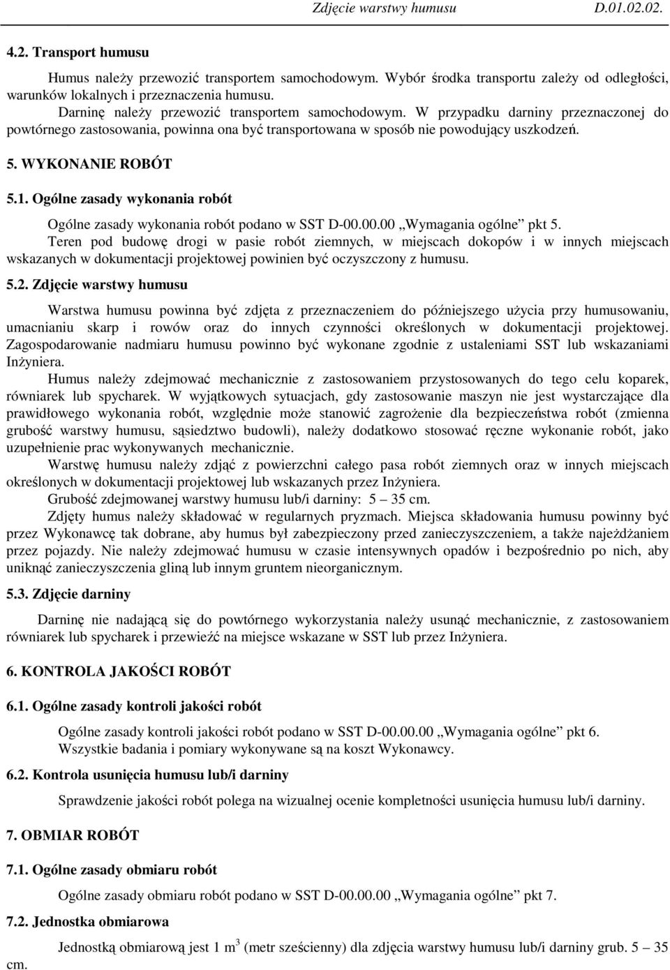 1. Ogólne zasady wykonania robót Ogólne zasady wykonania robót podano w SST D-00.00.00 Wymagania ogólne pkt 5.