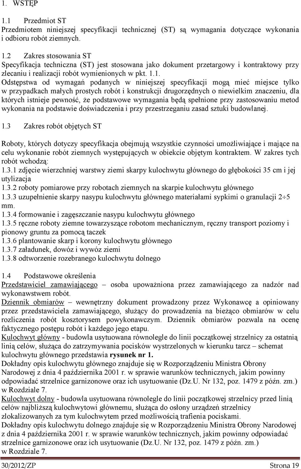 pewność, Ŝe podstawowe wymagania będą spełnione przy zastosowaniu metod wykonania na podstawie doświadczenia i przy przestrzeganiu zasad sztuki budowlanej. 1.