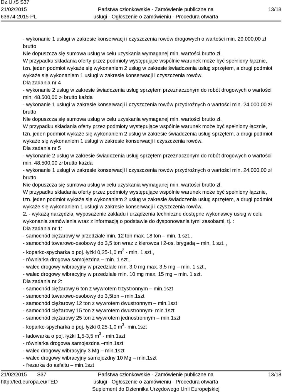 jeden podmiot wykaże się wykonaniem 2 usług w zakresie świadczenia usług sprzętem, a drugi podmiot wykaże się wykonaniem 1 usługi w zakresie konserwacji i czyszczenia rowów.