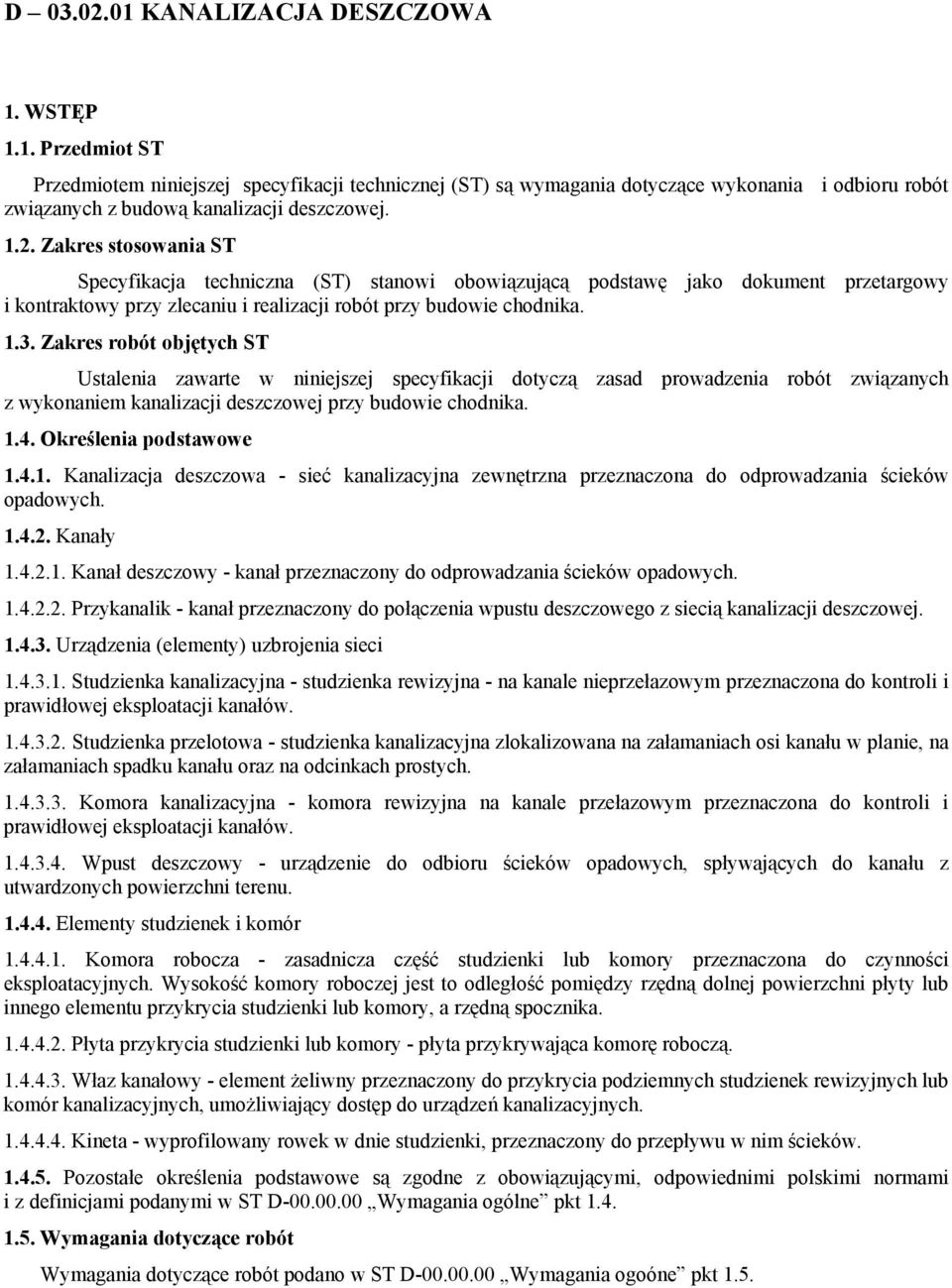 Zakres robót objętych ST Ustalenia zawarte w niniejszej specyfikacji dotyczą zasad prowadzenia robót związanych z wykonaniem kanalizacji deszczowej przy budowie chodnika. 1.4. Określenia podstawowe 1.