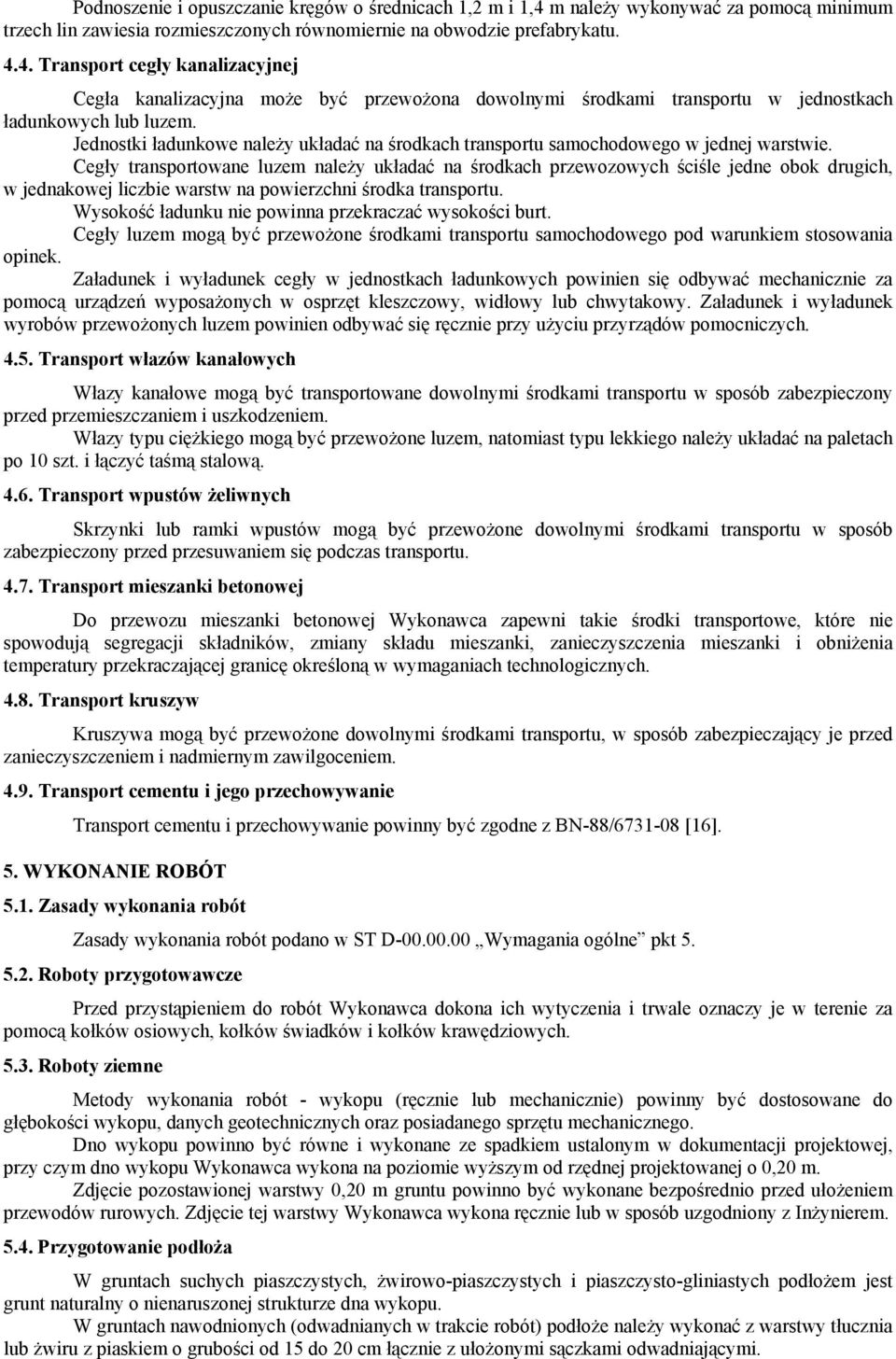 Cegły transportowane luzem należy układać na środkach przewozowych ściśle jedne obok drugich, w jednakowej liczbie warstw na powierzchni środka transportu.