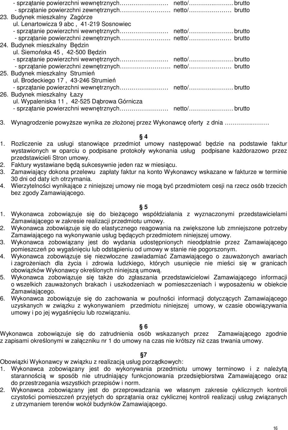 Siemońska 45, 42-500 Będzin - sprzątanie powierzchni wewnętrznych netto/. brutto - sprzątanie powierzchni zewnętrznych. netto/ brutto 25. Budynek mieszkalny Strumień ul.