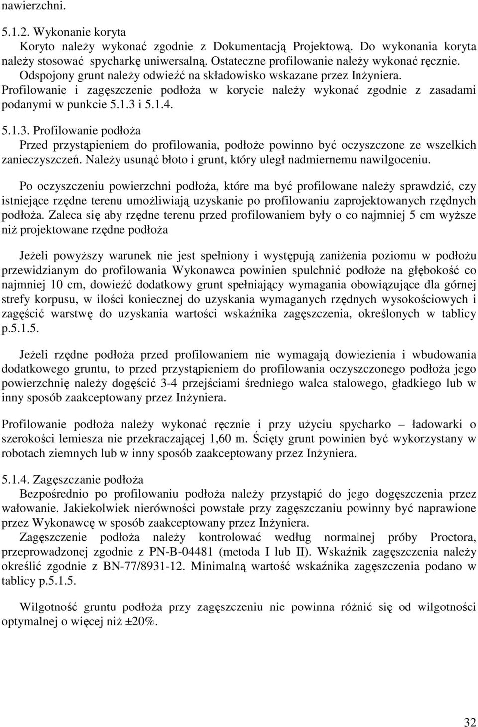 i 5.1.4. 5.1.3. Profilowanie podłoŝa Przed przystąpieniem do profilowania, podłoŝe powinno być oczyszczone ze wszelkich zanieczyszczeń.