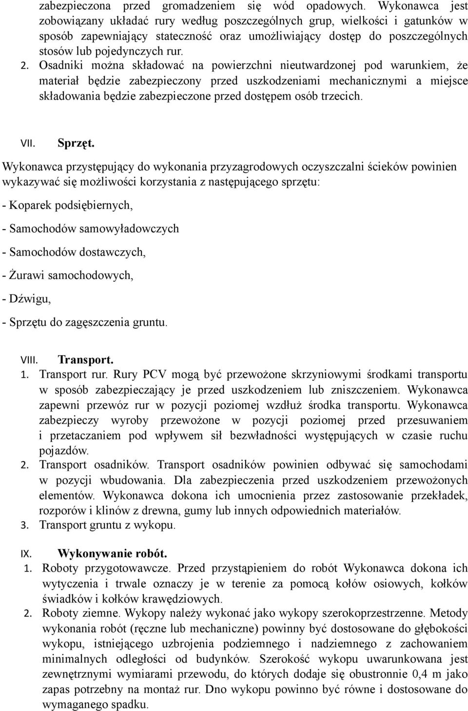 Osadniki można składować na powierzchni nieutwardzonej pod warunkiem, że materiał będzie zabezpieczony przed uszkodzeniami mechanicznymi a miejsce składowania będzie zabezpieczone przed dostępem osób