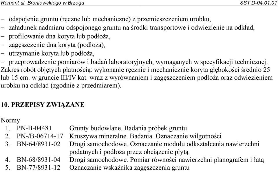 Zakres robót objętych płatnością: wykonanie ręcznie i mechanicznie koryta głębokości średnio 25 lub 15 cm. w gruncie III/IV kat.