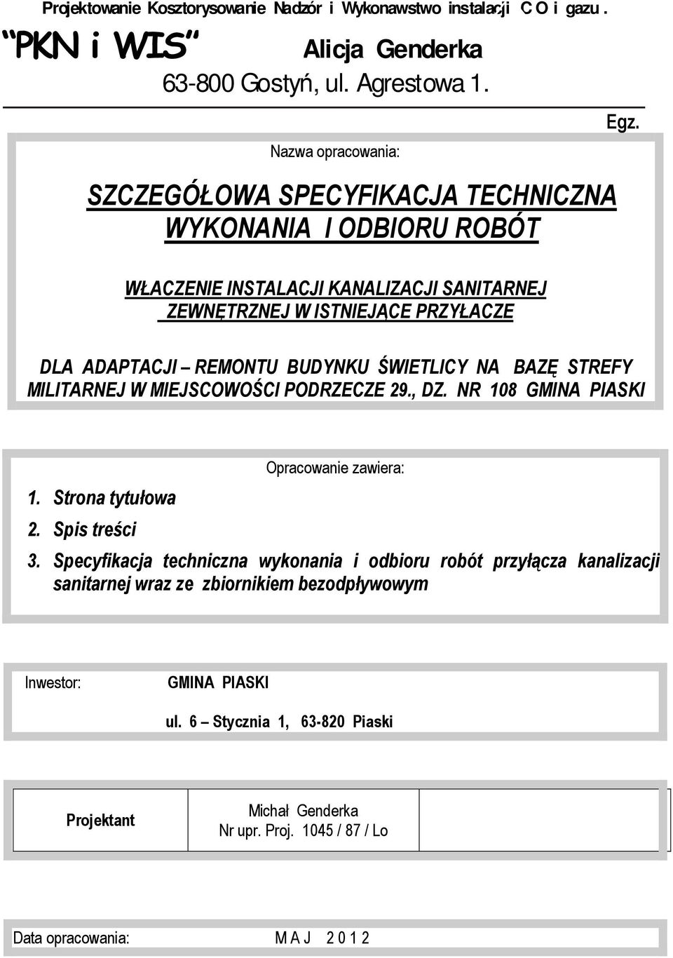DLA ADAPTACJI REMONTU BUDYNKU ŚWIETLICY NA BAZĘ STREFY MILITARNEJ W MIEJSCOWOŚCI PODRZECZE 29., DZ. NR 108 GMINA PIASKI 1. Strona tytułowa 2. Spis treści Opracowanie zawiera: 3.