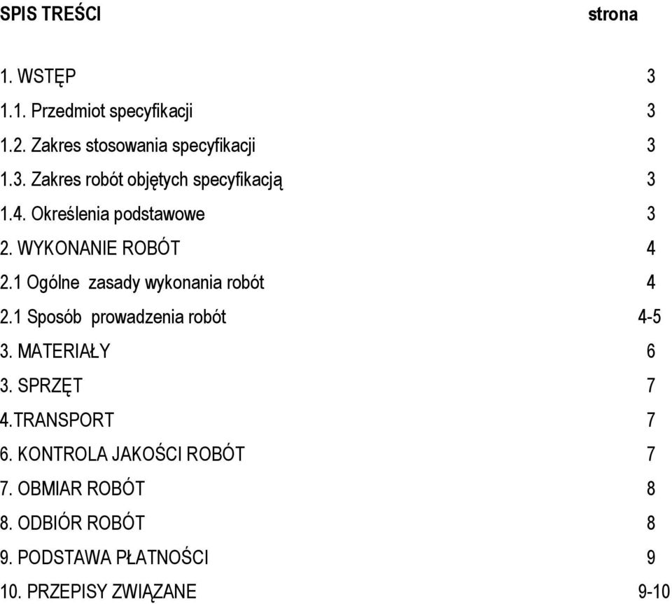 1 Sposób prowadzenia robót 4-5 3. MATERIAŁY 6 3. SPRZĘT 7 4.TRANSPORT 7 6. KONTROLA JAKOŚCI ROBÓT 7 7.