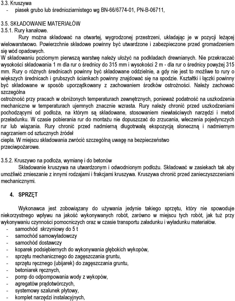 Powierzchnie składowe powinny być utwardzone i zabezpieczone przed gromadzeniem się wód opadowych. W składowaniu poziomym pierwszą warstwę należy ułożyć na podkładach drewnianych.