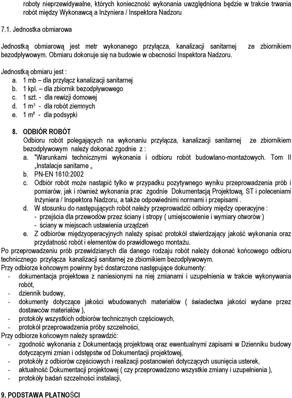 ze zbiornikiem Jednostką obmiaru jest : a. 1 mb dla przyłącz kanalizacji sanitarnej b. 1 kpl. dla zbiornik bezodpływowego c. 1 szt. - dla rewizji domowej d. 1 m³ - dla robót ziemnych e.