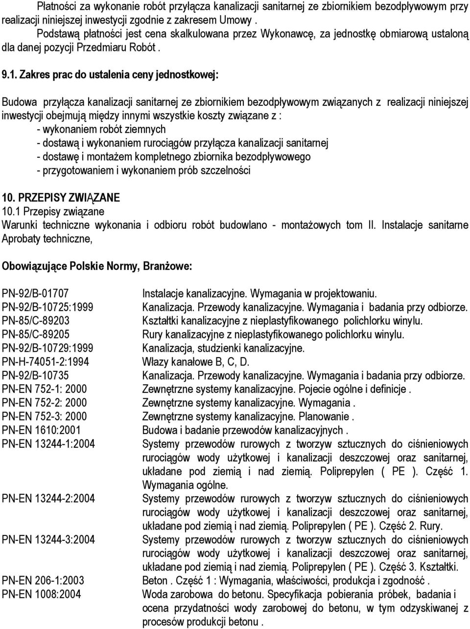 Zakres prac do ustalenia ceny jednostkowej: Budowa przyłącza kanalizacji sanitarnej ze zbiornikiem bezodpływowym związanych z realizacji niniejszej inwestycji obejmują między innymi wszystkie koszty