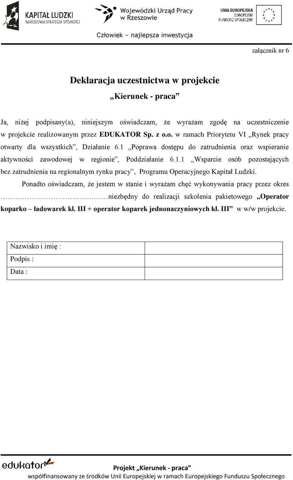 1 Poprawa dostępu do zatrudnienia oraz wspieranie aktywności zawodowej w regionie, Poddziałanie 6.1.1 Wsparcie osób pozostających bez zatrudnienia na regionalnym rynku pracy, Programu Operacyjnego Kapitał Ludzki.