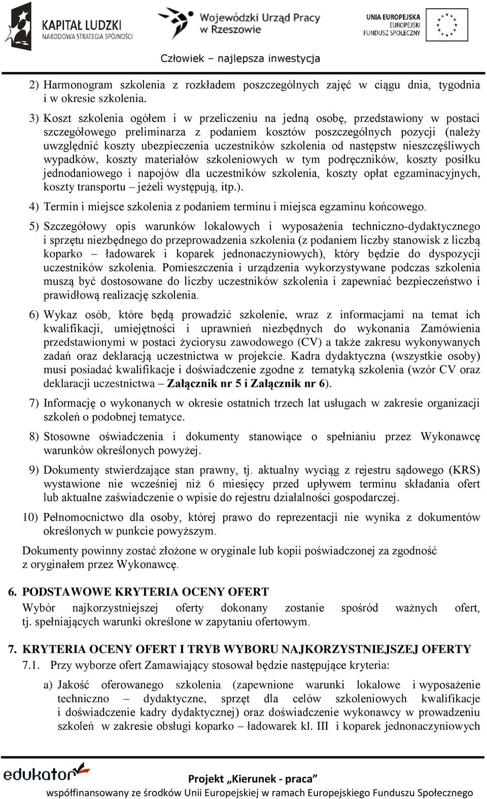 uczestników szkolenia od następstw nieszczęśliwych wypadków, koszty materiałów szkoleniowych w tym podręczników, koszty posiłku jednodaniowego i napojów dla uczestników szkolenia, koszty opłat