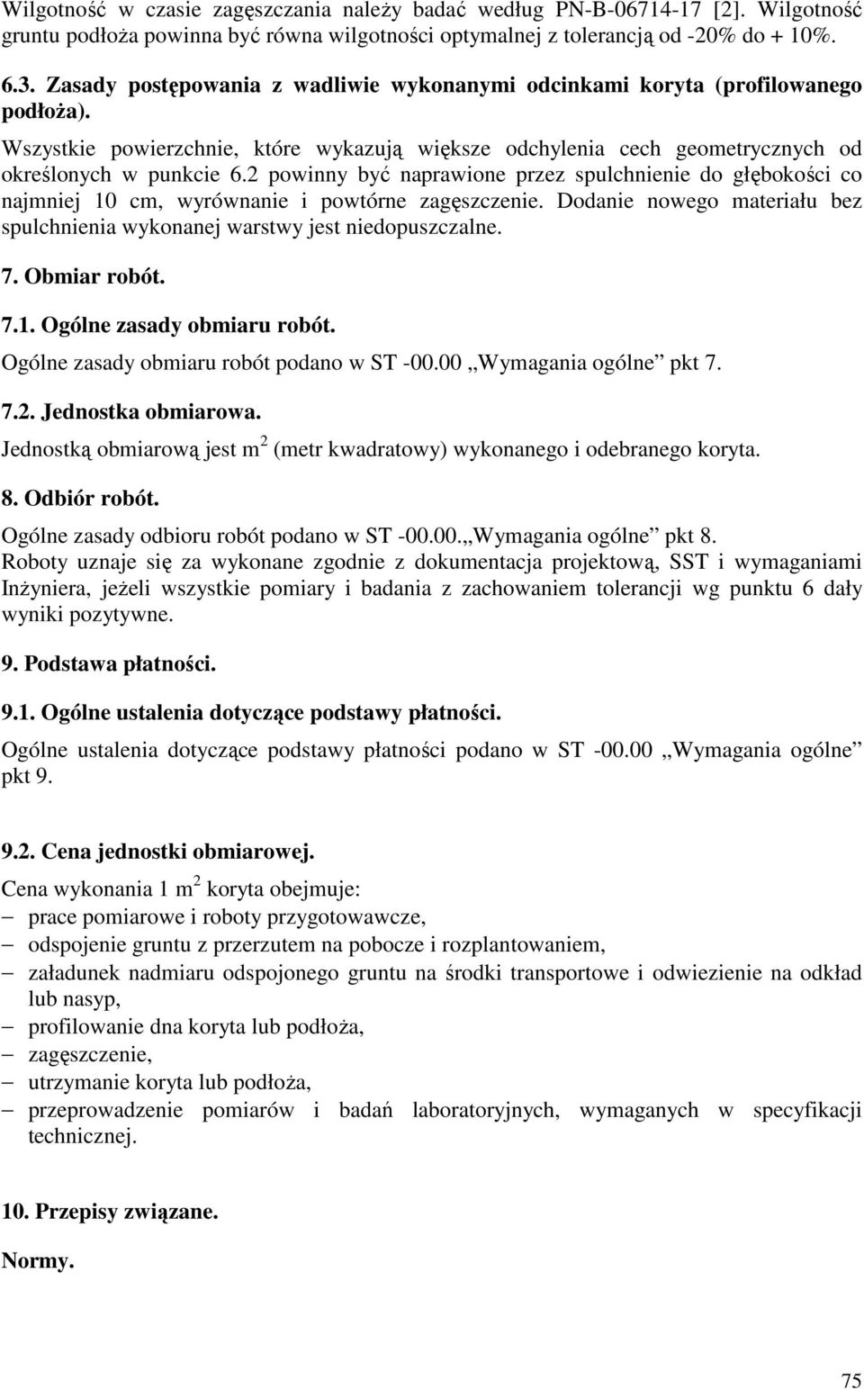 2 powinny być naprawione przez spulchnienie do głębokości co najmniej 10 cm, wyrównanie i powtórne zagęszczenie. Dodanie nowego materiału bez spulchnienia wykonanej warstwy jest niedopuszczalne. 7.