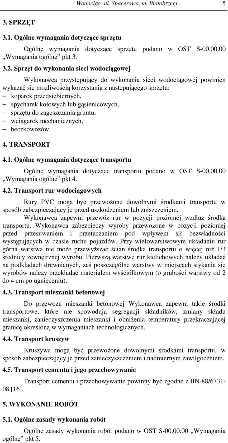 spycharek kołowych lub gąsienicowych, sprzętu do zagęszczania gruntu, wciągarek mechanicznych, beczkowozów. 4. TRANSPORT 4.1.