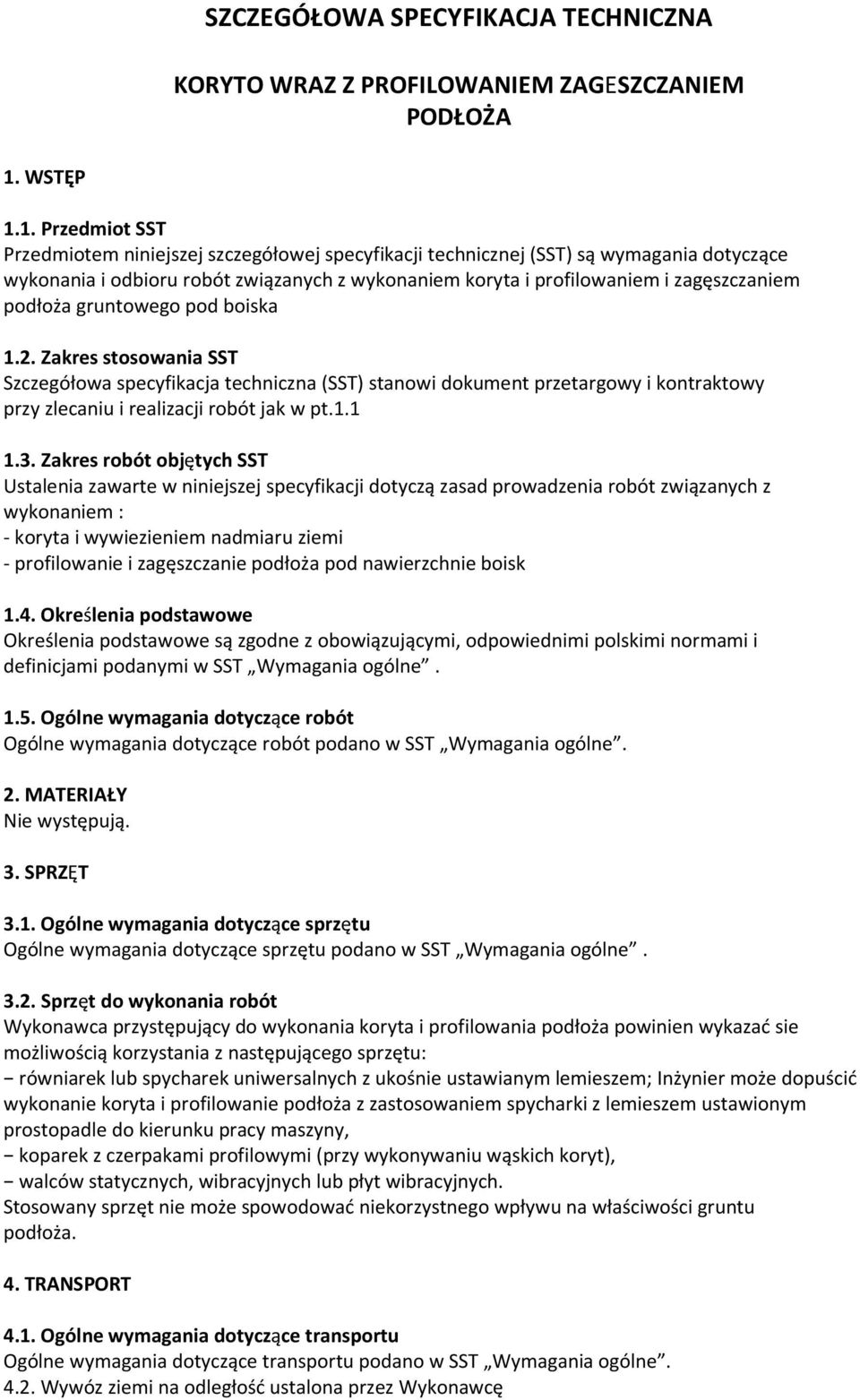 1. Przedmiot SST Przedmiotem niniejszej szczegółowej specyfikacji technicznej (SST) są wymagania dotyczące wykonania i odbioru robót związanych z wykonaniem koryta i profilowaniem i zagęszczaniem