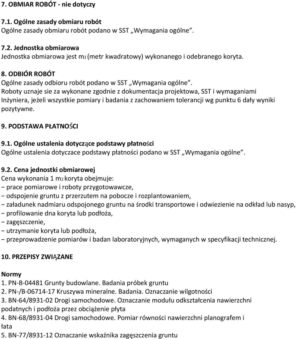 Roboty uznaje sie za wykonane zgodnie z dokumentacja projektowa, SST i wymaganiami Inżyniera, jeżeli wszystkie pomiary i badania z zachowaniem tolerancji wg punktu 6 dały wyniki pozytywne. 9.