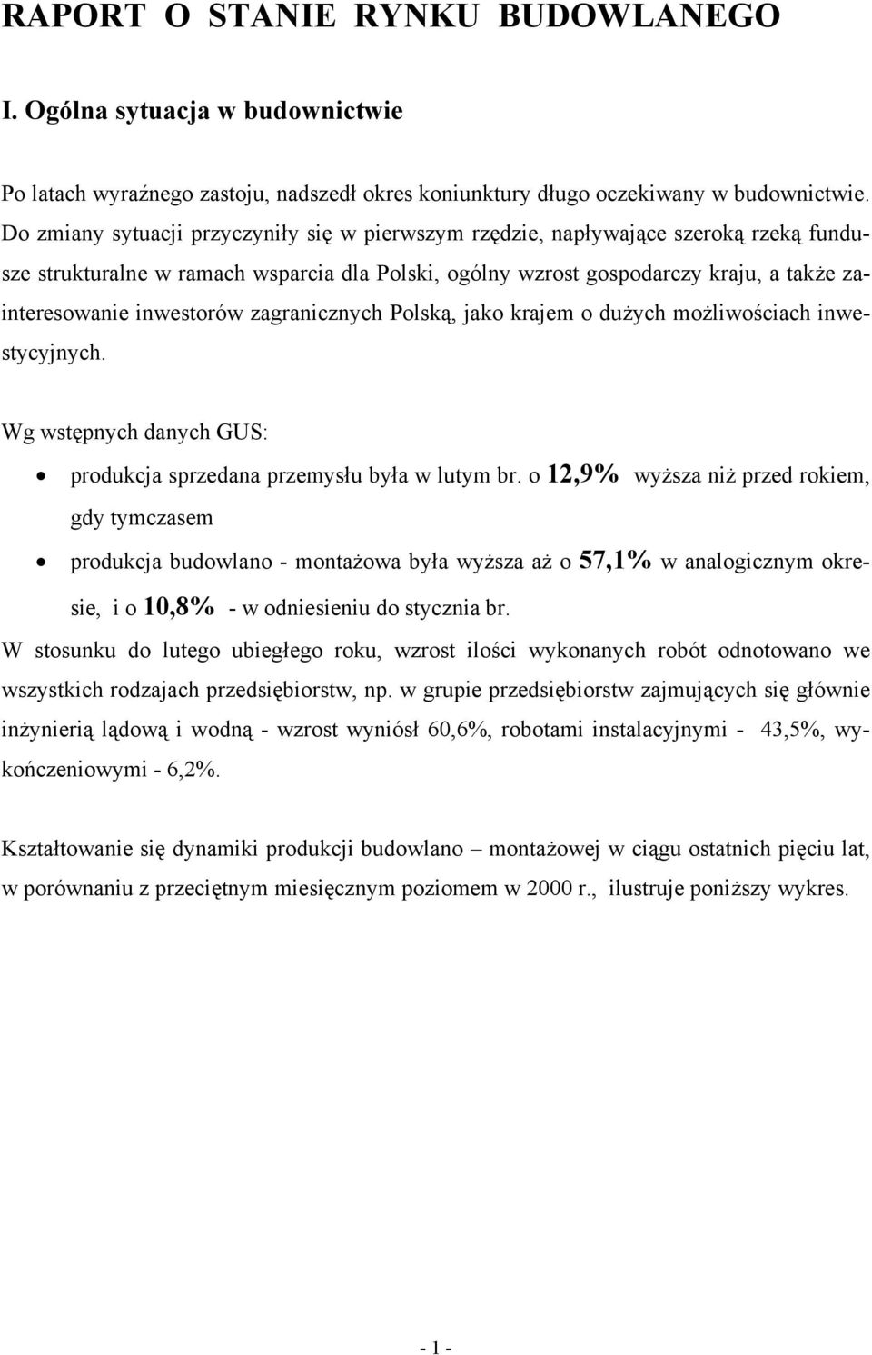 inwestorów zagranicznych Polską, jako krajem o dużych możliwościach inwestycyjnych. Wg wstępnych danych GUS: produkcja sprzedana przemysłu była w lutym br.