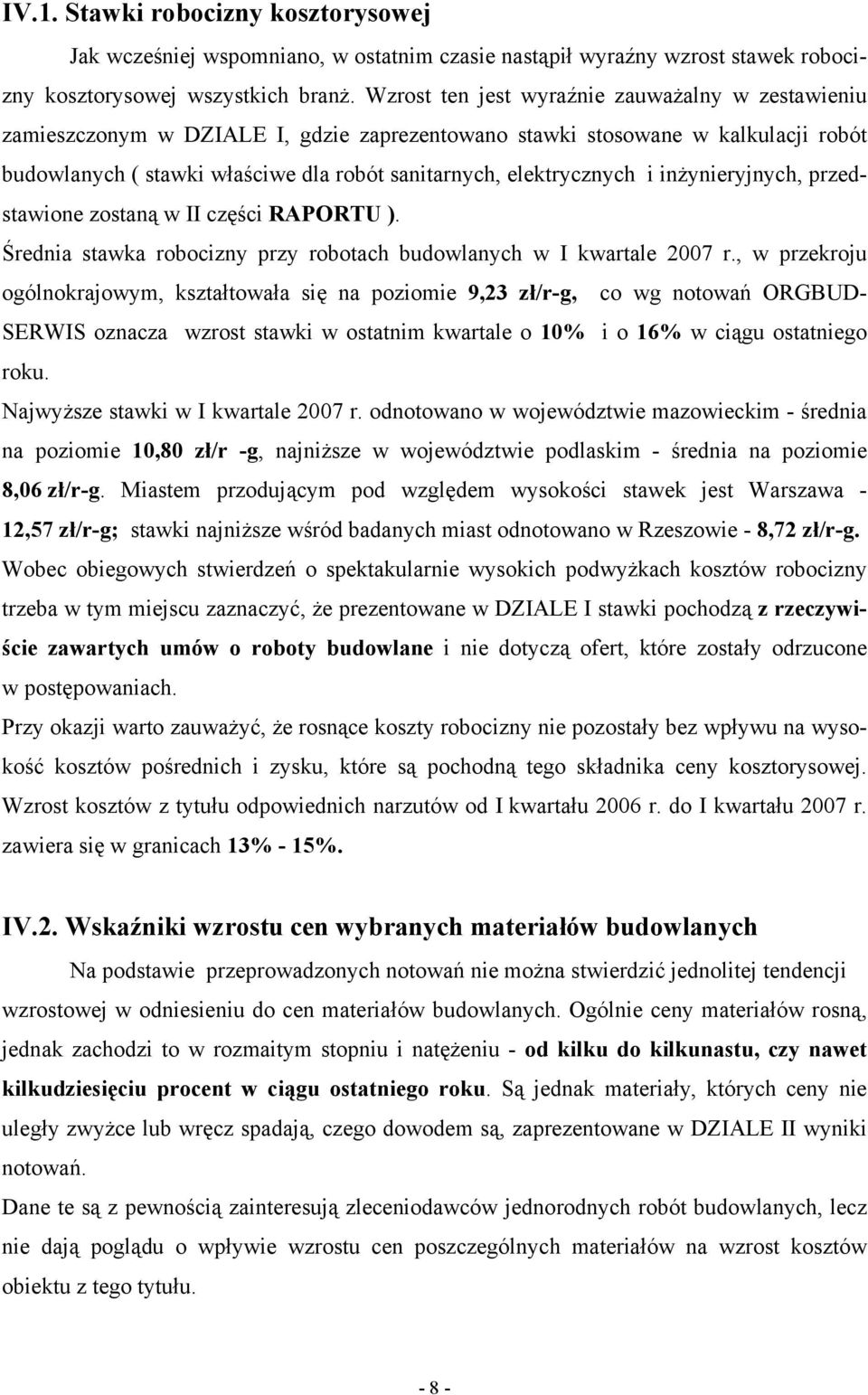 i inżynieryjnych, przedstawione zostaną w II części RAPORTU ). Średnia stawka robocizny przy robotach budowlanych w I kwartale 2007 r.