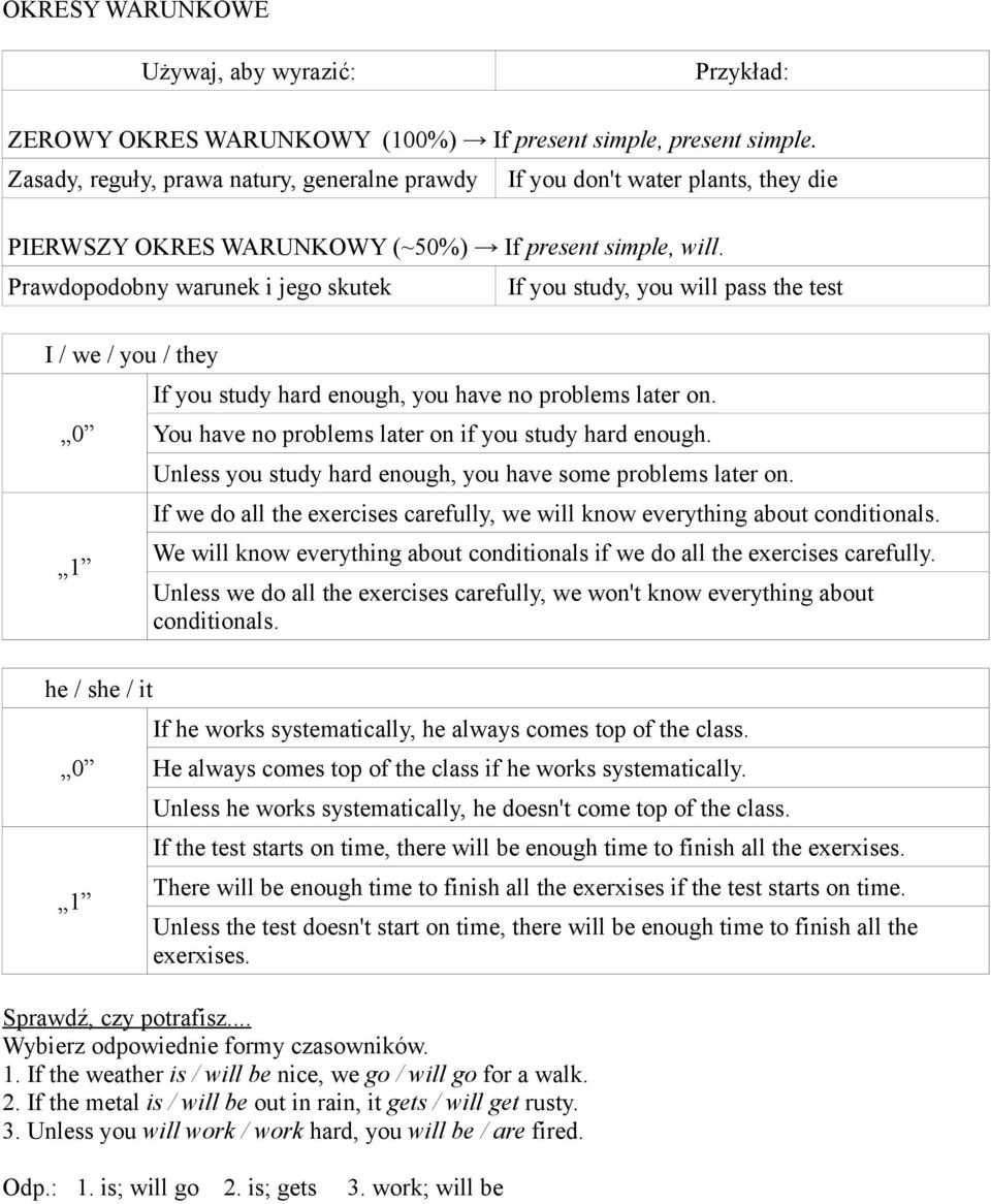 Prawdopodobny warunek i jego skutek If you study, you will pass the test I / we / you / they 0 1 he / she / it 0 1 If you study hard enough, you have no problems later on.