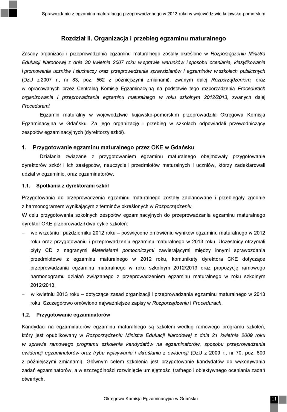 sprawie warunków i sposobu oceniania, klasyfikowania i promowania uczniów i słuchaczy oraz przeprowadzania sprawdzianów i egzaminów w szkołach publicznych (DzU z 2007 r., nr 83, poz.