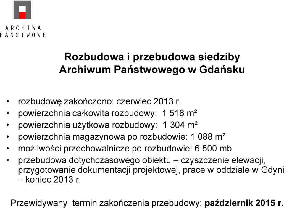 rozbudowie: 1 088 m² możliwości przechowalnicze po rozbudowie: 6 500 mb przebudowa dotychczasowego obiektu czyszczenie