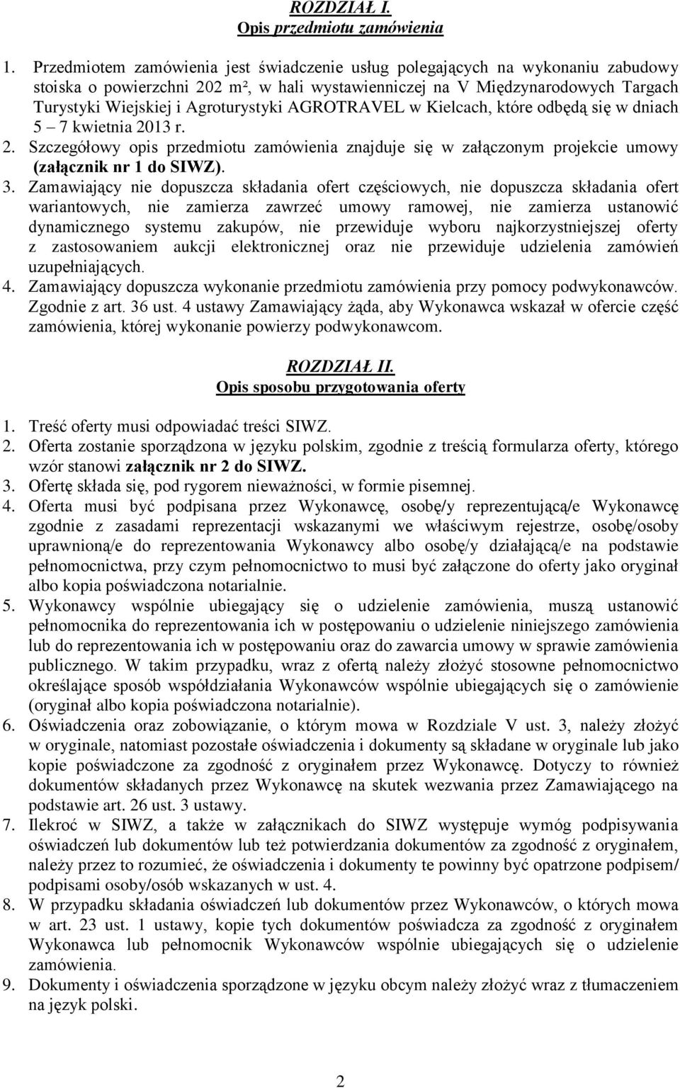 AGROTRAVEL w Kielcach, które odbędą się w dniach 5 7 kwietnia 2013 r. 2. Szczegółowy opis przedmiotu zamówienia znajduje się w załączonym projekcie umowy (załącznik nr 1 do SIWZ). 3.