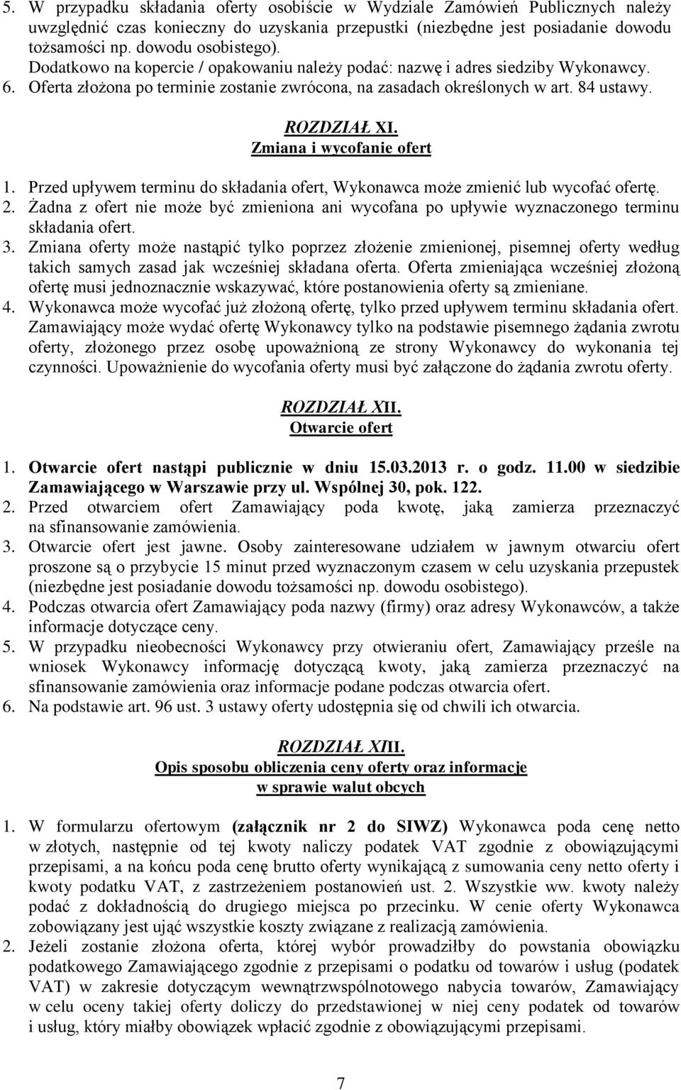 Zmiana i wycofanie ofert 1. Przed upływem terminu do składania ofert, Wykonawca może zmienić lub wycofać ofertę. 2.