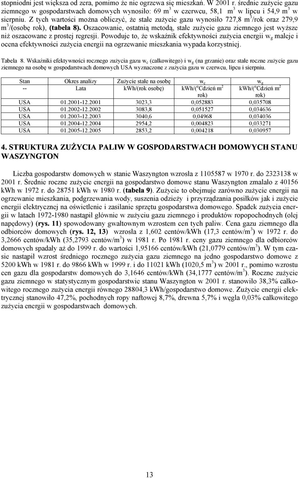 prostej regresji. Powoduje to, że wskaźnik efektywności zużycia energii w g maleje i ocena efektywności zużycia energii na ogrzewanie mieszkania wypada korzystniej. Tabela 8.