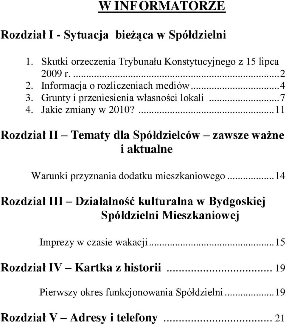 ... 11 Rozdział II Tematy dla Spółdzielców zawsze ważne i aktualne Warunki przyznania dodatku mieszkaniowego.