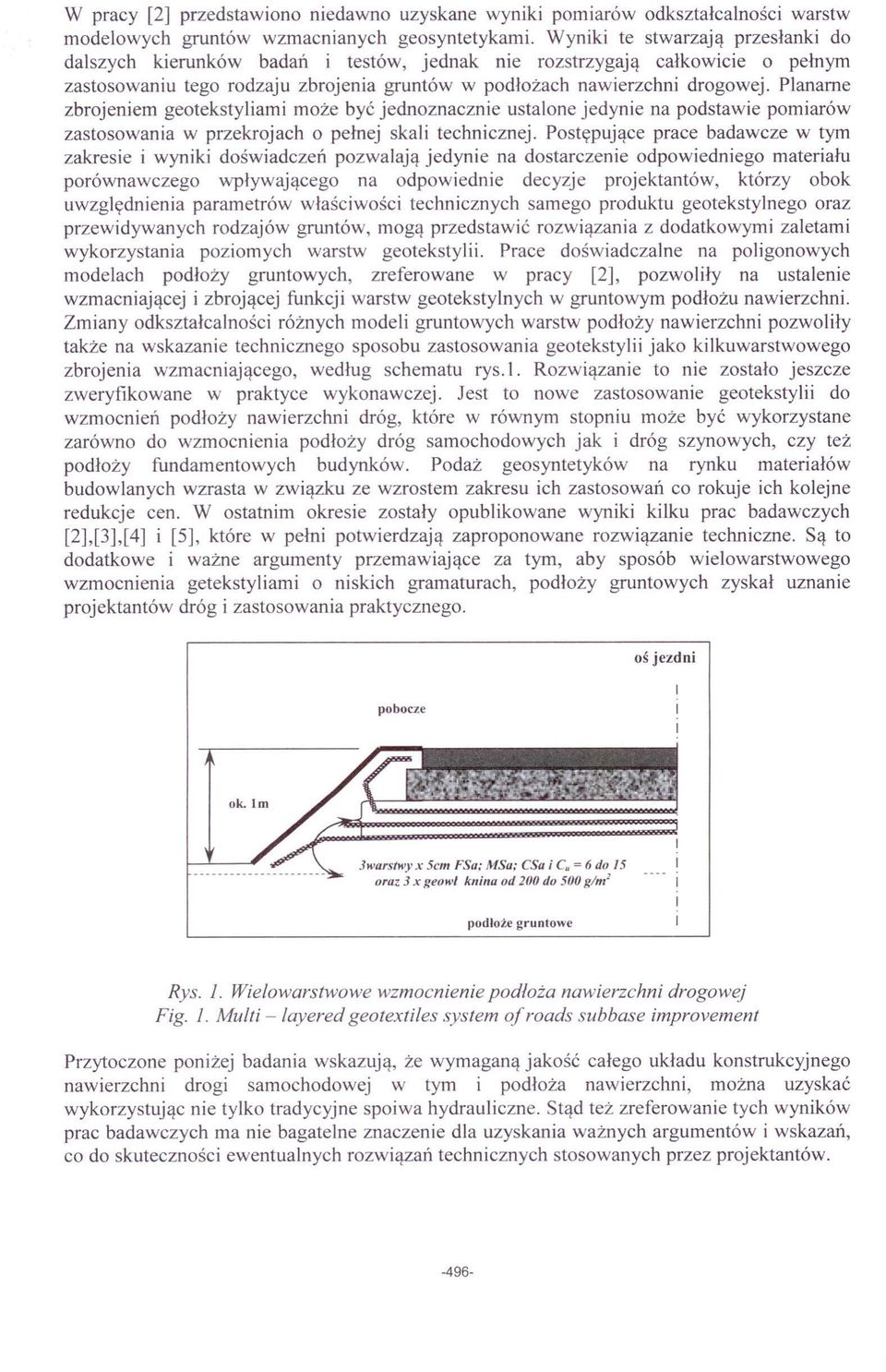 Planame zbrojeniem geotekstyliami może być jednoznacznie ustalone jedynie na podstawie pomiarów zastosowania w przekrojach o pełnej skali technicznej.