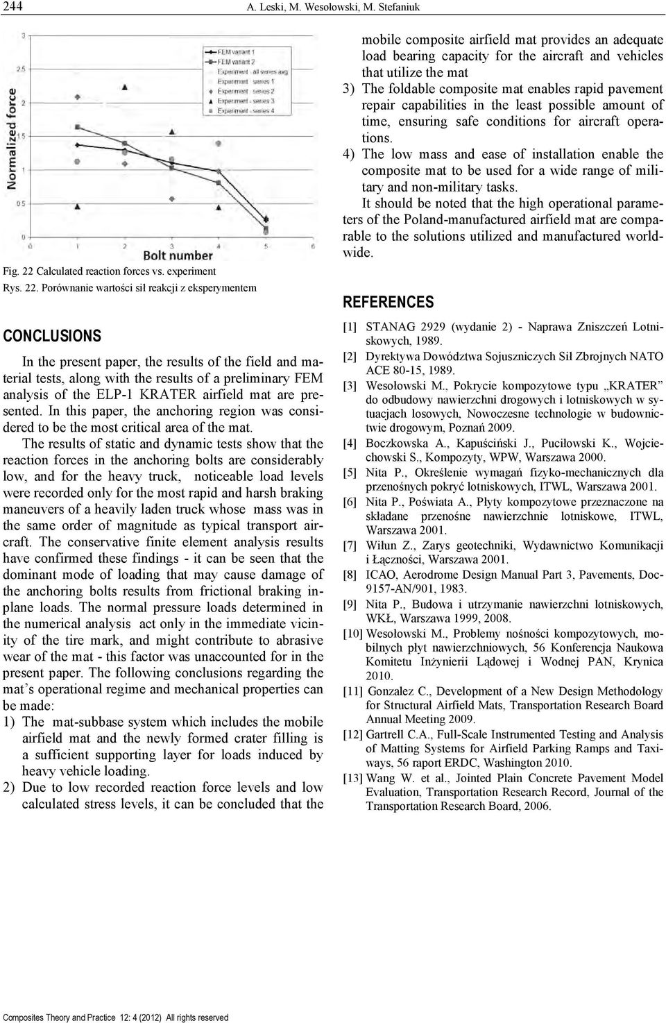 Porównanie wartości sił reakcji z eksperymentem CONCLUSIONS In the present paper, the results of the field and material tests, along with the results of a preliminary FEM analysis of the ELP-1 KRATER
