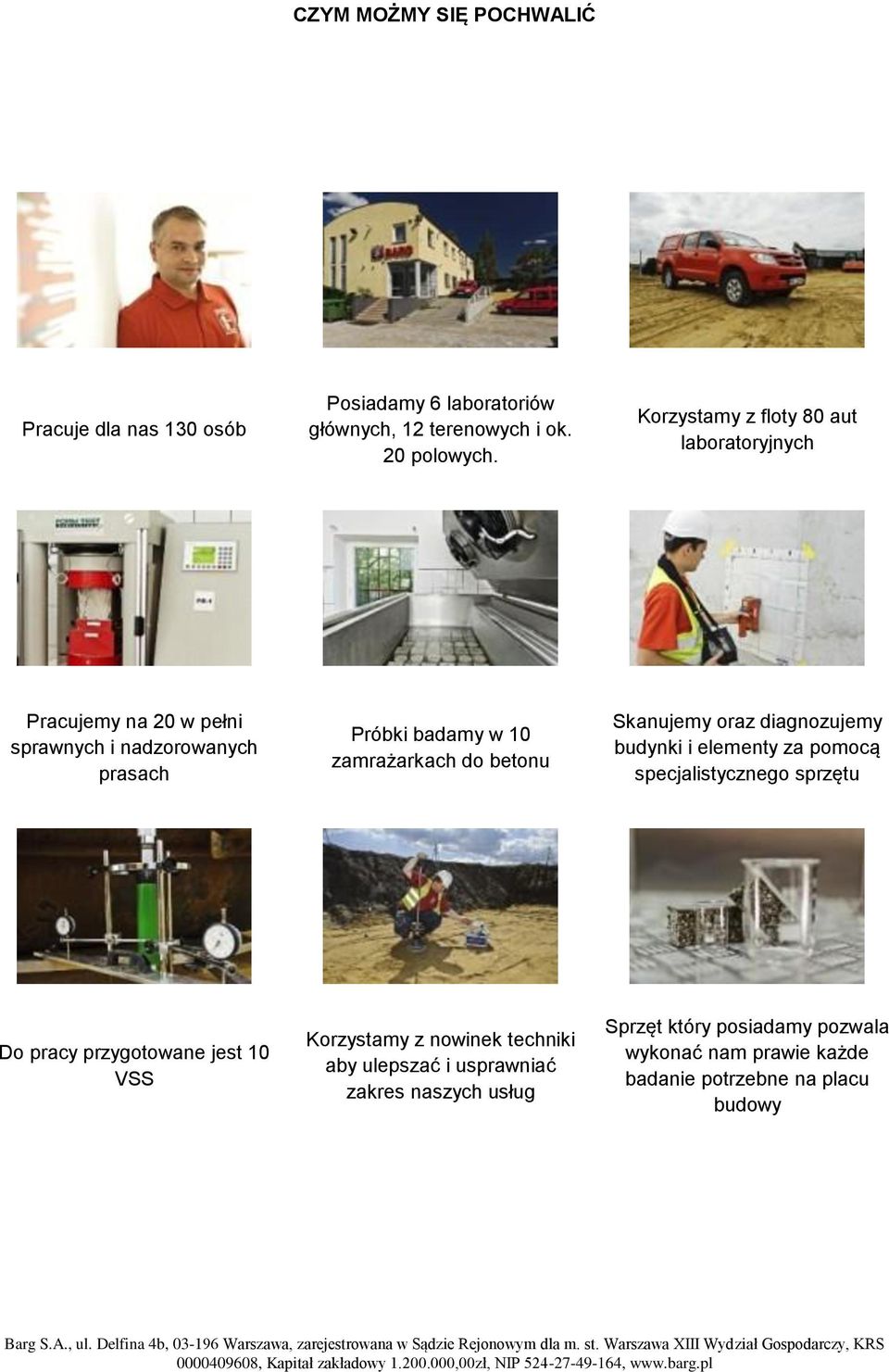 betonu Skanujemy oraz diagnozujemy budynki i elementy za pomocą specjalistycznego sprzętu Do pracy przygotowane jest 10 VSS Korzystamy
