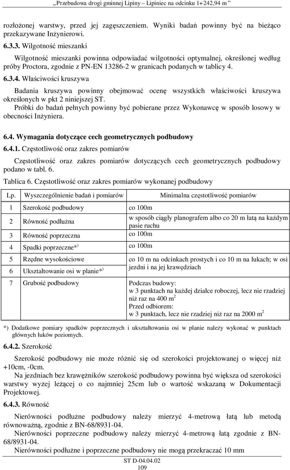 6.3.4. ciwo ci kruszywa Badania kruszywa powinny obejmowa ocen wszystkich w ciwo ci kruszywa okre lonych w pkt 2 niniejszej ST.