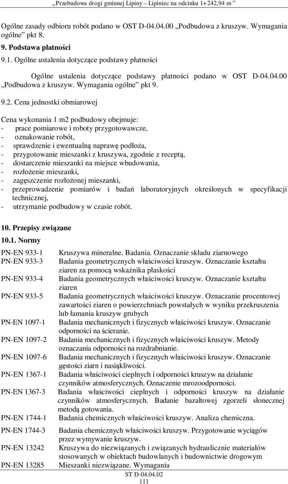 Cena jednostki obmiarowej Cena wykonania 1 m2 podbudowy obejmuje: - prace pomiarowe i roboty przygotowawcze, - oznakowanie robót, - sprawdzenie i ewentualn napraw pod a, - przygotowanie mieszanki z